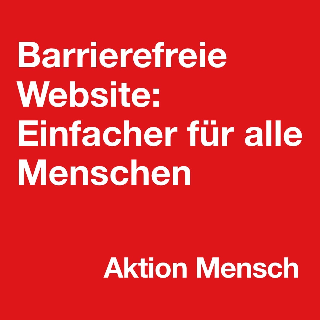 Roter Hintergrund mit weißer Schrift: Barrierefreie Website: Einfacher für alle Menschen. Aktion Mensch.